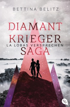 Die Diamantkrieger-Saga - La Lobas Versprechen von Bettina Belitz